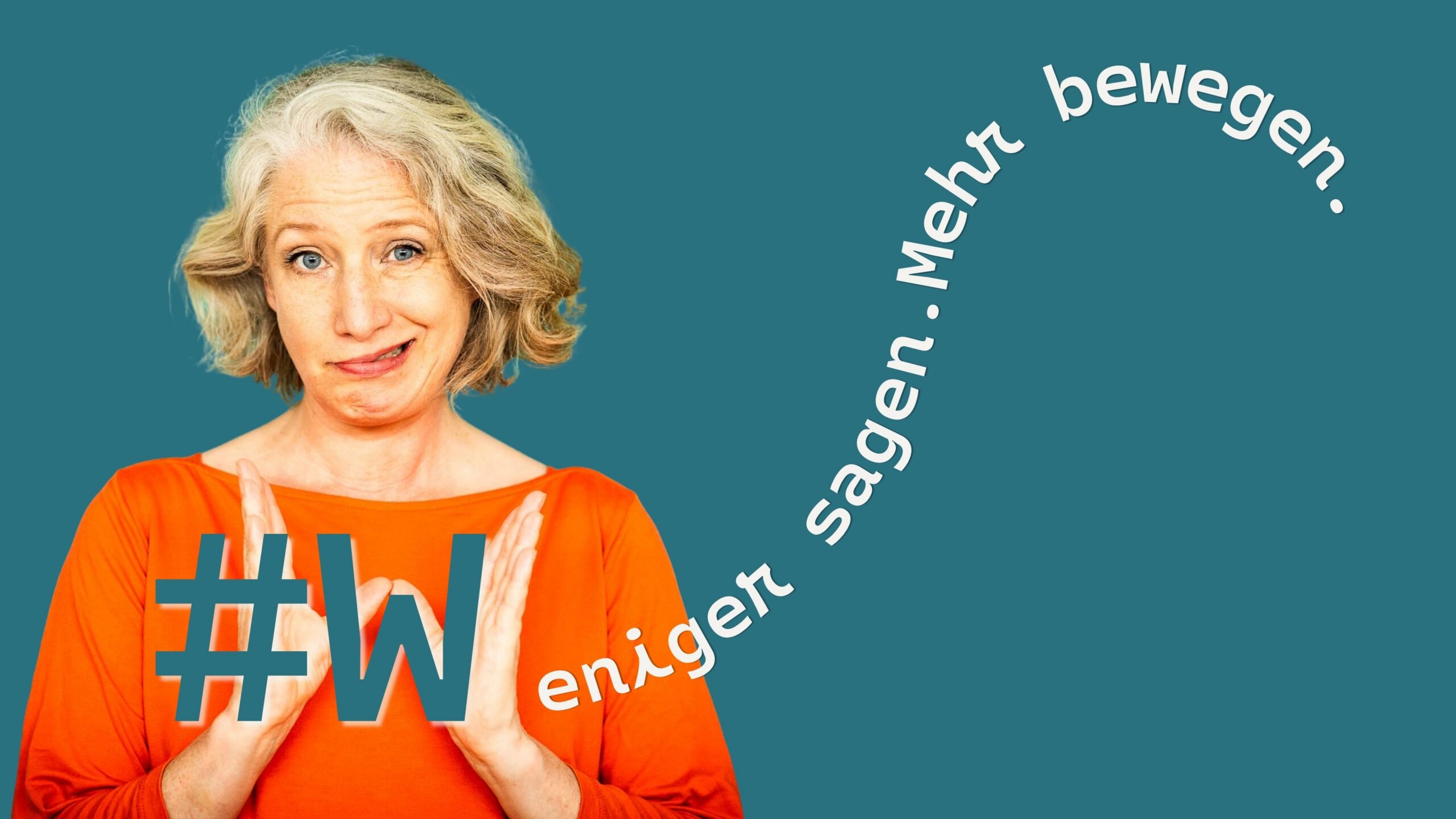 weniger sagen - mehr bewegen